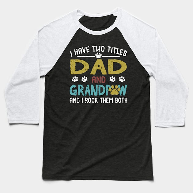 I Have Two Titles Dad And Grandpaw And I Rock Them Both Baseball T-Shirt by celestewilliey